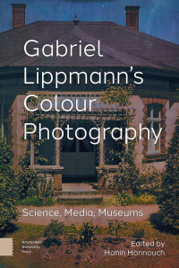 Image of Gabriel Lippmann’s Colour Photography: Science, Media, Museums