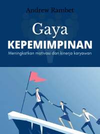 Image of Gaya Kepemimpinan: Meningkatkan Motivasi dan Kinerja Karyawan
