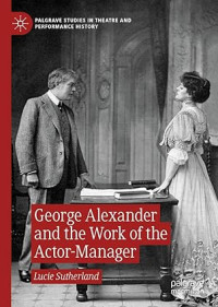 Image of George Alexander and the Work of the Actor-Manager