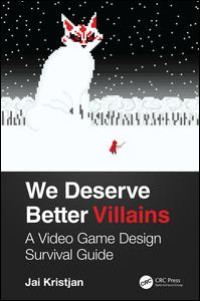 Image of We Deserve Better Villains: A Video Game Design Survival Guide